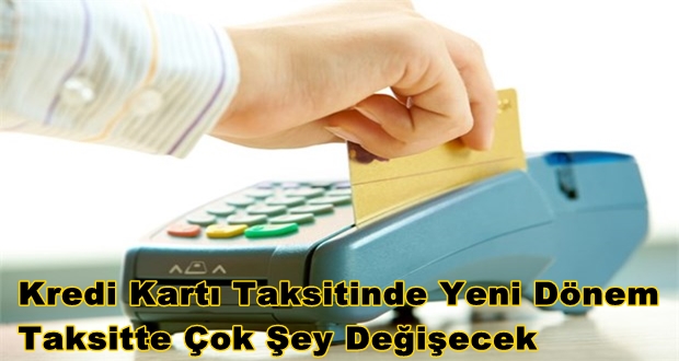 Kredi Kartı Taksitinde Yeni Dönem : Taksitte neler değişecek?