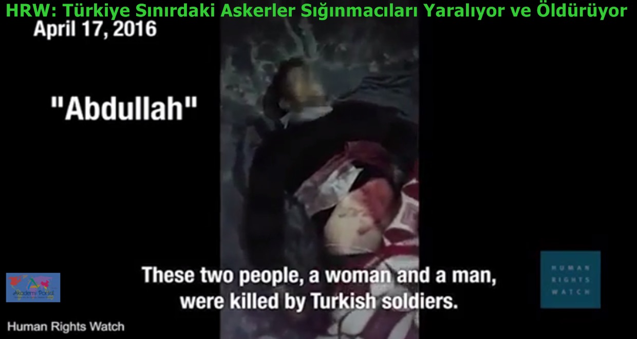 HRW: Sınırdaki Türk Askerler Sığınmacıları Yaralıyor & Öldürüyor