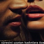 Erkeğin seks süresini uzatan kadınlara özel tavsiyeler Erkeğin seks süresini uzatan kadınlara özel tavsiyeler