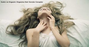 Kadın ve Orgazm: Orgazma Dair Sorular Cevaplar
