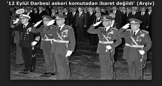 '12 Eylül Darbesi askeri komutadan ibaret değildi' (Arşiv)