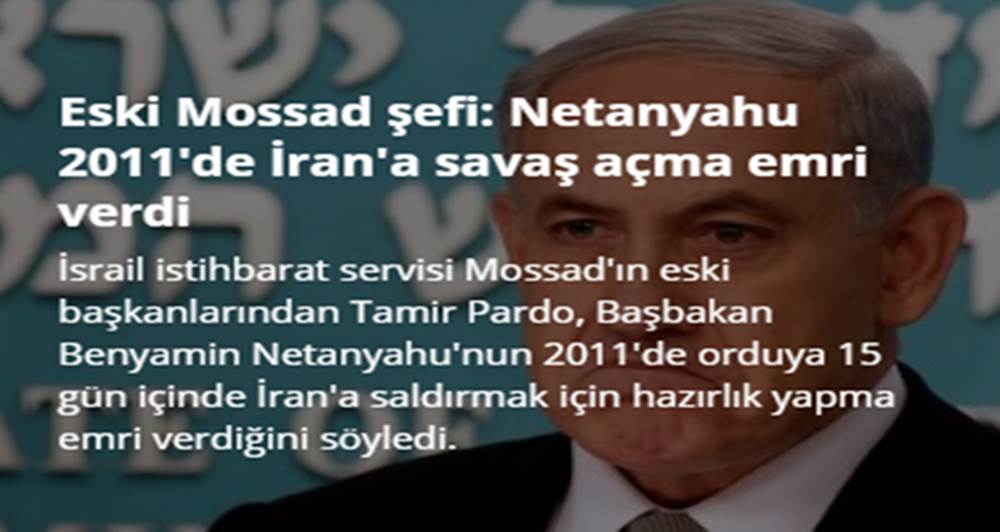Netanyahu 2011'de İran'a savaş açma emri verdi mi? Netanyahu 2011'de İran'a savaş açma emri verdi mi?