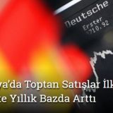 Almanya’da Toptan Satışlar İlk Çeyrekte Yıllık Bazda Artış Gösterdi