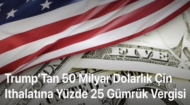Donald Trump'tan 50 Milyar Dolarlık Çin İthalatına Yüzde 25 Vergi