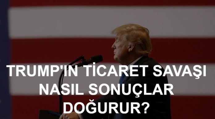 Trump’un Ticaret Savaşları Nasıl Sonuçlar Doğurur? Trump'un Ticaret Savaşları Nasıl Sonuçlar Doğurur?