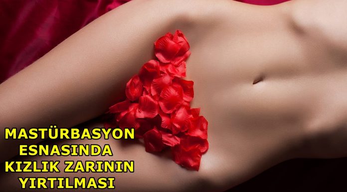 Mastürbasyon Esnasında Kızlık Zarı Nasıl Yırtılır