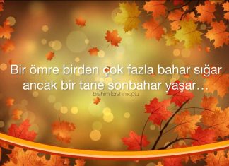 “Bir Ömre Birden Çok Fazla Bahar Sığar, Ancak Bir Tane SonBahar Yaşar” "Bir Ömre Birden Çok Fazla Bahar Sığar, Ancak Bir Tane SonBahar Yaşar"